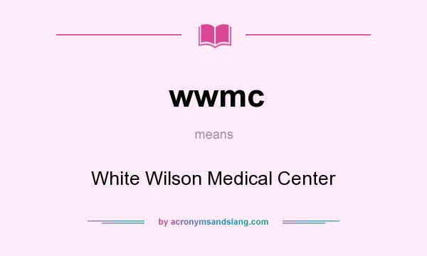 What does wwmc mean? It stands for White Wilson Medical Center