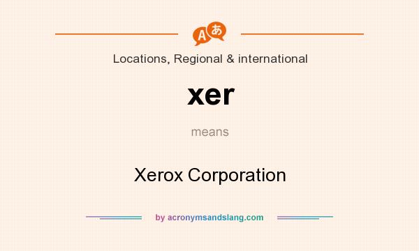 What does xer mean? It stands for Xerox Corporation