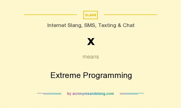 What does x mean? It stands for Extreme Programming