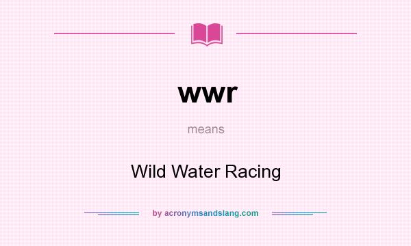 What does wwr mean? It stands for Wild Water Racing