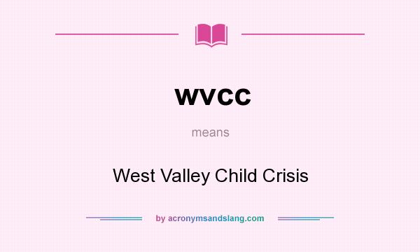 What does wvcc mean? It stands for West Valley Child Crisis