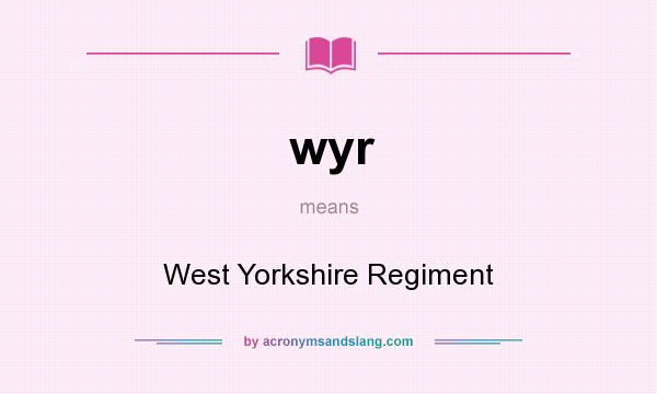 What does wyr mean? It stands for West Yorkshire Regiment