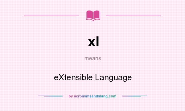What does xl mean? It stands for eXtensible Language