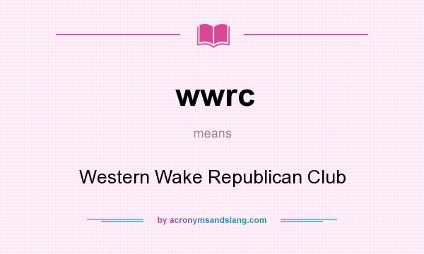 What does wwrc mean? It stands for Western Wake Republican Club