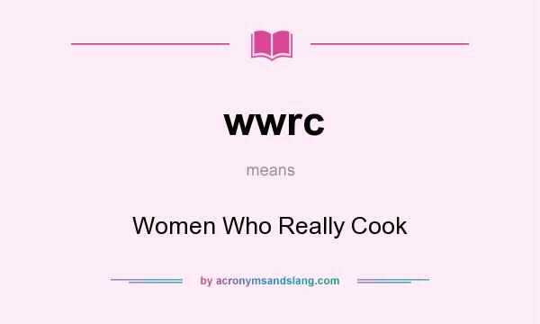 What does wwrc mean? It stands for Women Who Really Cook