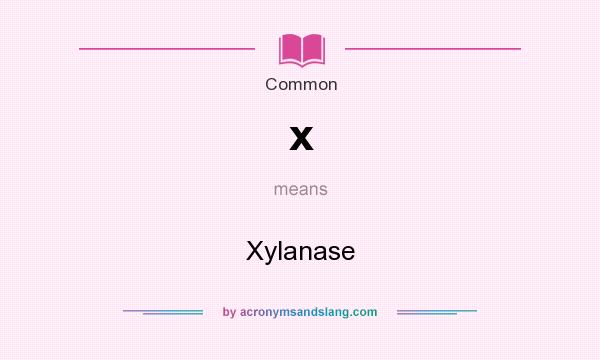 What does x mean? It stands for Xylanase