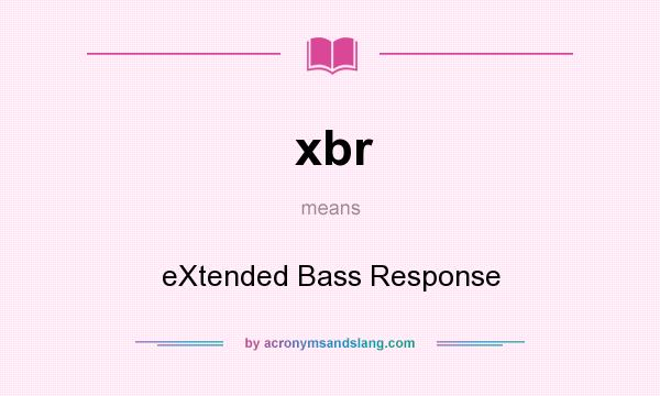 What does xbr mean? It stands for eXtended Bass Response
