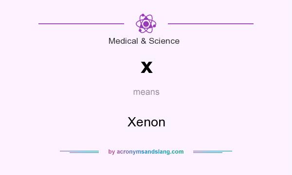 What does x mean? It stands for Xenon