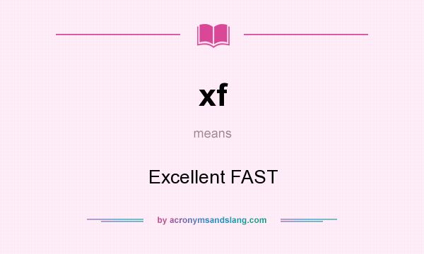 What does xf mean? It stands for Excellent FAST
