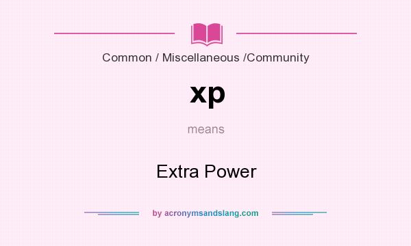What does xp mean? It stands for Extra Power