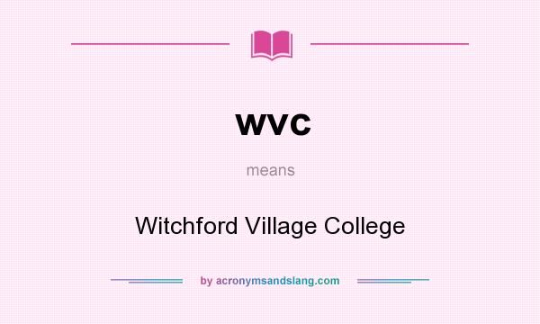 What does wvc mean? It stands for Witchford Village College