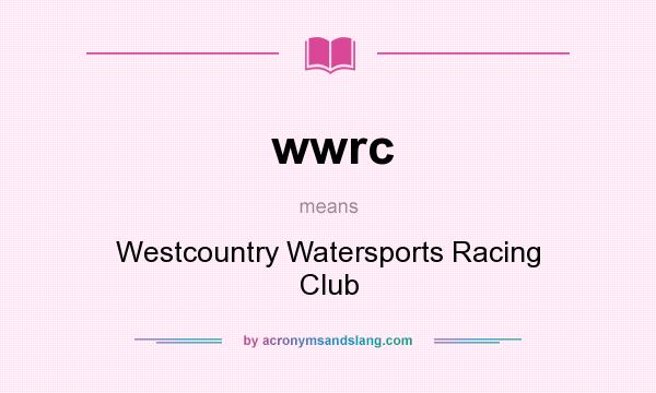What does wwrc mean? It stands for Westcountry Watersports Racing Club