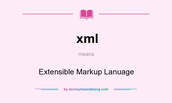 What does xml mean? It stands for Extensible Markup Lanuage