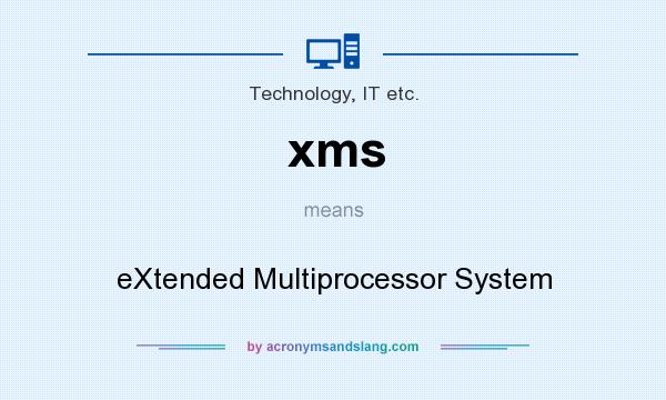 What does xms mean? It stands for eXtended Multiprocessor System