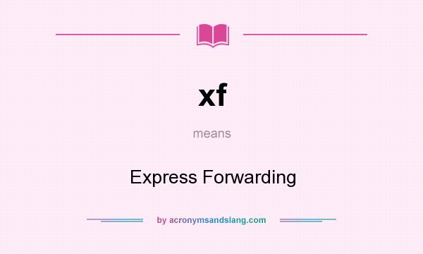What does xf mean? It stands for Express Forwarding