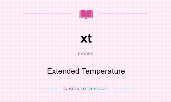 What does xt mean? It stands for Extended Temperature