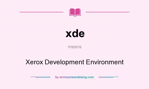 What does xde mean? It stands for Xerox Development Environment