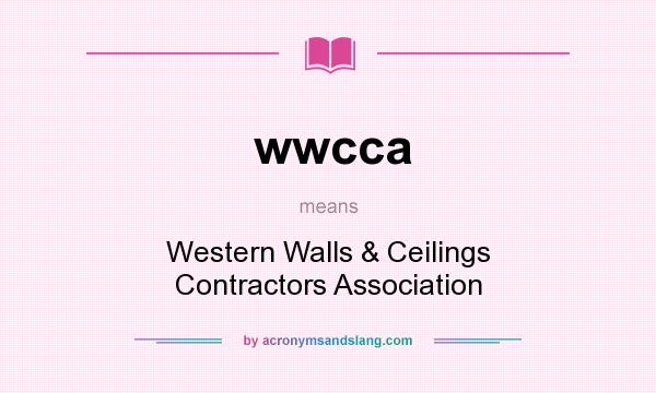 What does wwcca mean? It stands for Western Walls & Ceilings Contractors Association