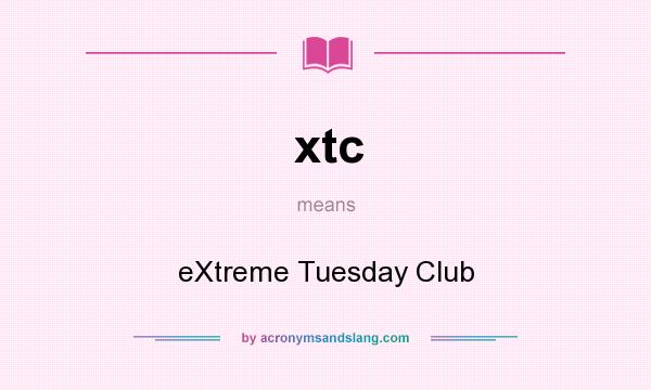What does xtc mean? It stands for eXtreme Tuesday Club