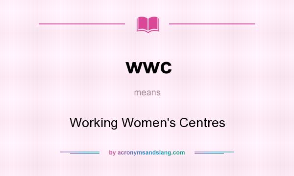What does wwc mean? It stands for Working Women`s Centres