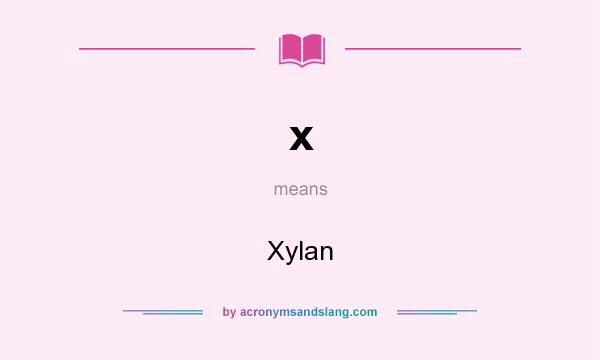 What does x mean? It stands for Xylan