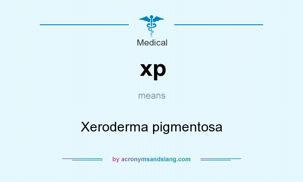 What does xp mean? It stands for Xeroderma pigmentosa
