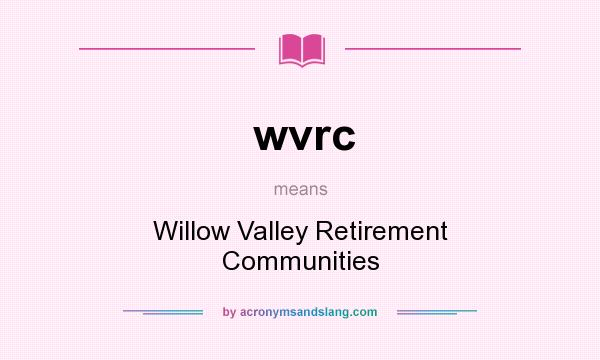 What does wvrc mean? It stands for Willow Valley Retirement Communities