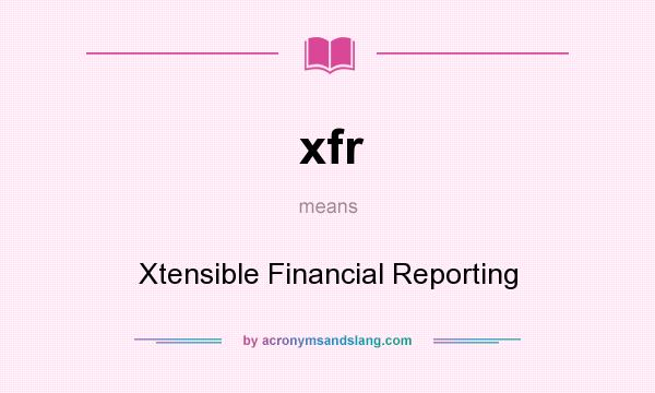 What does xfr mean? It stands for Xtensible Financial Reporting
