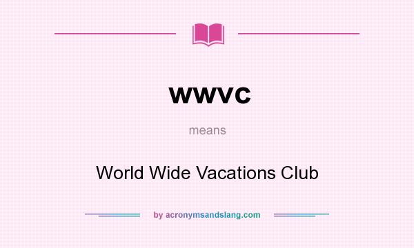What does wwvc mean? It stands for World Wide Vacations Club