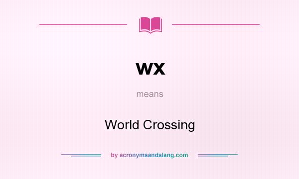 What does wx mean? It stands for World Crossing