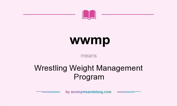 What does wwmp mean? It stands for Wrestling Weight Management Program