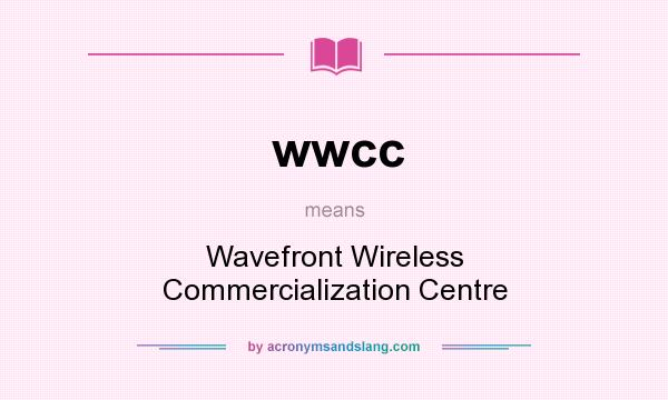 What does wwcc mean? It stands for Wavefront Wireless Commercialization Centre
