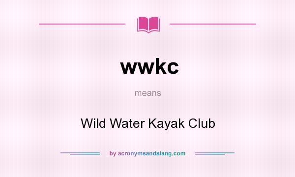 What does wwkc mean? It stands for Wild Water Kayak Club