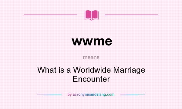 What does wwme mean? It stands for What is a Worldwide Marriage Encounter