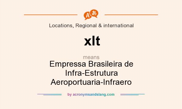 What does xlt mean? It stands for Empressa Brasileira de Infra-Estrutura Aeroportuaria-Infraero