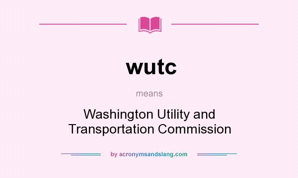 What does wutc mean? It stands for Washington Utility and Transportation Commission