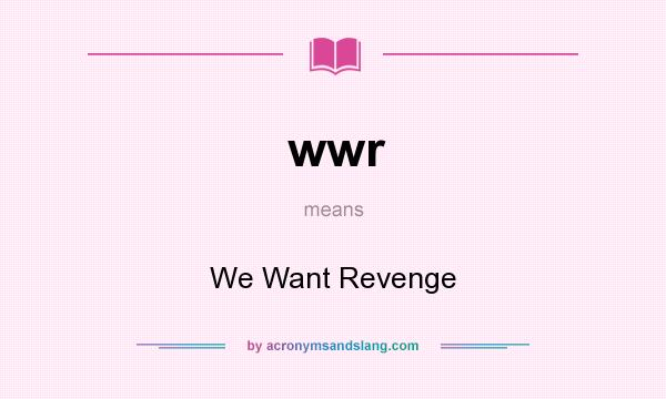 What does wwr mean? It stands for We Want Revenge