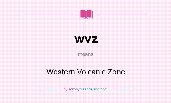 What does wvz mean? It stands for Western Volcanic Zone