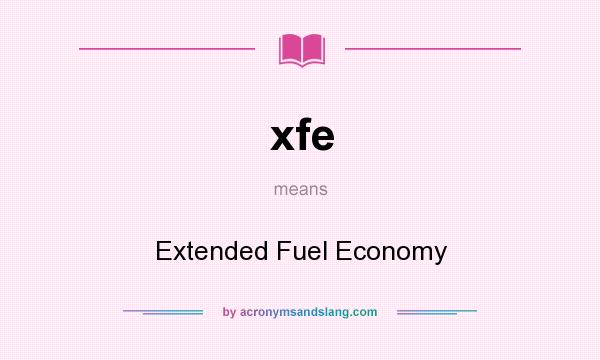What does xfe mean? It stands for Extended Fuel Economy