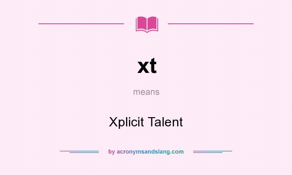 What does xt mean? It stands for Xplicit Talent