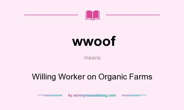 What does wwoof mean? It stands for Willing Worker on Organic Farms