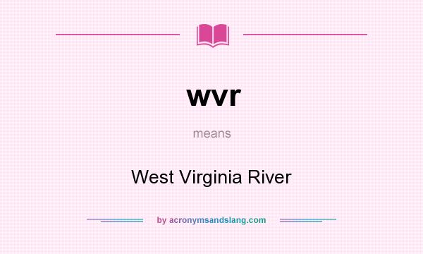 What does wvr mean? It stands for West Virginia River