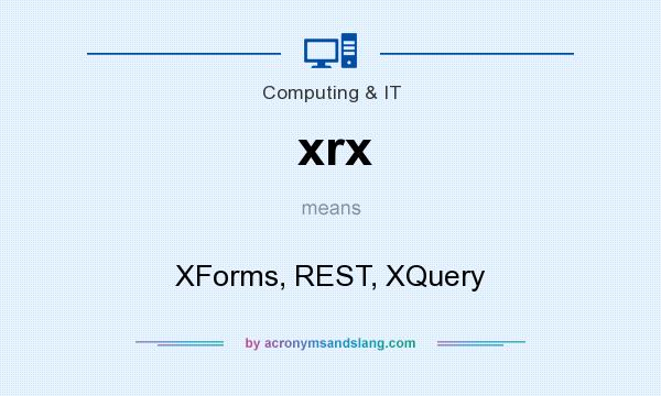 What does xrx mean? It stands for XForms, REST, XQuery