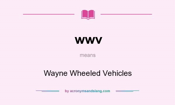 What does wwv mean? It stands for Wayne Wheeled Vehicles