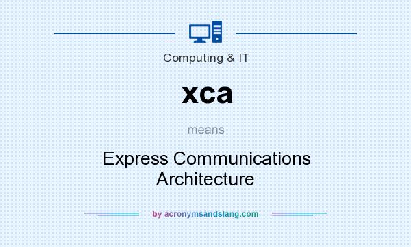 What does xca mean? It stands for Express Communications Architecture