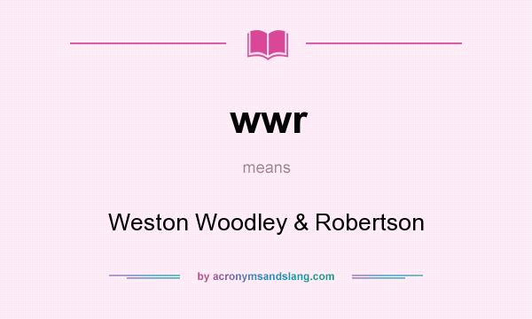 What does wwr mean? It stands for Weston Woodley & Robertson