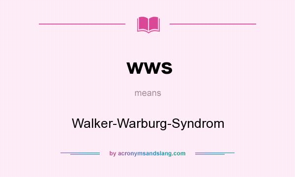 What does wws mean? It stands for Walker-Warburg-Syndrom