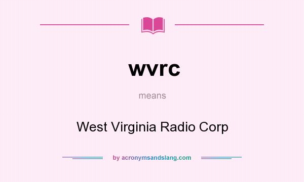 What does wvrc mean? It stands for West Virginia Radio Corp