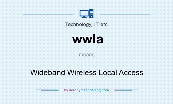 What does wwla mean? It stands for Wideband Wireless Local Access