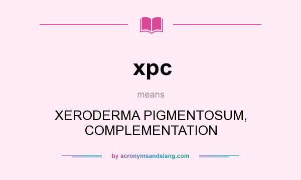 What does xpc mean? It stands for XERODERMA PIGMENTOSUM, COMPLEMENTATION